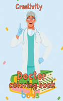 Creativity Doctor Coloring Book Boys: 8.5''x11''/doctor coloring book