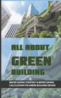 All About Green Building: Water Saving Strategy & Water Saving Calculation For Green Building Design: Xeriscaping Benefits