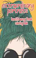 Extraordinary Portraits - Beautiful Young Female Coloring Book