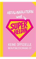 Abteilungsleiterin weil Superheldin keine offizielle Berufsbezeichnung ist: Notizbuch als Geschenk für Abteilungsleiterin - A5 / liniert - Büro Geschenke, Arbeitskollegin, Kollegin zum Geburtstag oder Weihnachten