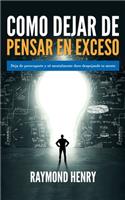 Cómo dejar de pensar en exceso: Deja de preocuparte y sé mentalmente duro despejando tu mente