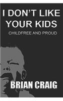 I Don't Like Your Kids