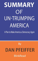 Summary of Un-Trumping America By Dan Pfeiffer