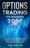 Options Trading For Beginners 2020: The Ultimate Guide for Trading Strategies, Investing in Stocks, Forex, ETF Options, Create your Passive Income, Manage the Risk and Make Money Onlin