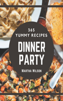 365 Yummy Dinner Party Recipes: Start a New Cooking Chapter with Dinner Party Cookbook!