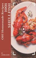 Oh! 1001 Homemade Shellfish Recipes: A Homemade Shellfish Cookbook from the Heart!