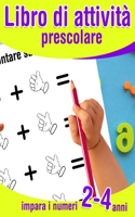 Libro di attività prescolare 2-4 anni - impara i numeri: Primi passi verso calcoli e matematica - libro di attività e giochi educativi per scoprire i numeri