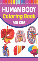 Human Body Coloring Book For Kids: Introduction to Human Anatomy and Physiology Workbook. Simple Human Body Parts For Children, Human Students and Even Adults. Human Body Coloring Boo