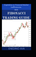 Captalize On Financial Market Inefficiencies With Fibonacci Trading Guide