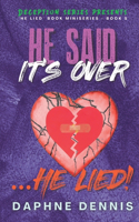 He Said It's Over... He Lied!