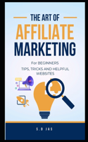 Art of Affiliate Marketing for Beginners: Tips, Tricks and Helpful Websites