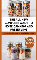 All New Complete Guide To Home Canning And Preserving