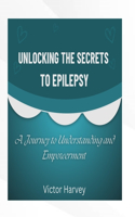 Unlocking the Secrets to Epilepsy: A Journey to Understanding and Empowerment