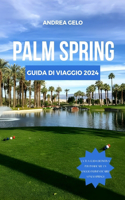 Palm Springs Guida Di Viaggio 2024: Scopri il gioiello della California: i migliori siti, soggiorni, consigli parsimoniosi, attività, cose da vedere, escursioni e cibi