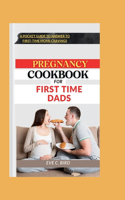 Pregnancy Cookbook for First Time Dads: A pocket guide to answer to first time moms cravings