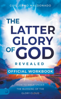 Official Workbook for The Latter Glory of God Revealed