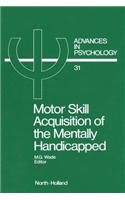 Motor Skill Acquisition of the Mentally Handicapped: Issues in Research and Training(Advances in Psychology)