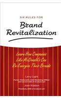 Six Rules for Brand Revitalization: Learn How Companies Like McDonald's Can Re-Energize Their Brands