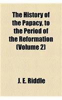 The History of the Papacy, to the Period of the Reformation (Volume 2)