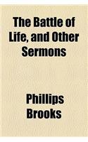 The Battle of Life, and Other Sermons