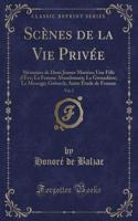 Scènes de la Vie Privée, Vol. 2: Mémoires de Deux Jeunes Mariées; Une Fille d'Ève; La Femme Abandonnée; La Grenadière; Le Message; Gobseck; Autre Étude de Femme (Classic Reprint)(French)