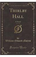 Thirlby Hall, Vol. 3 of 3: A Novel (Classic Reprint)