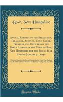Annual Reports of the Selectmen, Treasurer, Auditor, Town Clerk, Trustees, and Officers of the Baker Library of the Town of Bow, New Hampshire for the Fiscal Year Ending January 31, 1940: With the Report of the School District for the Fiscal Year E