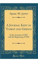 A Journal Kept in Turkey and Greece: In the Autumn of 1857 and the Beginning of 1858 (Classic Reprint)