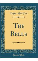 The Bells (Classic Reprint)