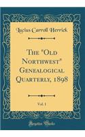 The Old Northwest Genealogical Quarterly, 1898, Vol. 1 (Classic Reprint)