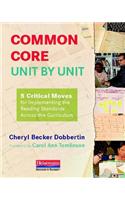 Common Core, Unit by Unit: 5 Critical Moves for Implementing the Reading Standards Across the Curriculum