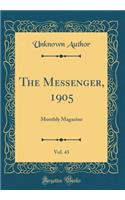 The Messenger, 1905, Vol. 43: Monthly Magazine (Classic Reprint)