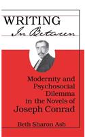 Writing in Between: Modernity and Psychosocial Dilemma in the Novels of Joseph Conrad