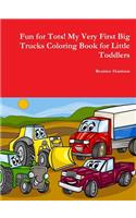 Fun for Tots! My Very First Big Trucks Coloring Book for Little Toddlers