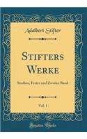 Stifters Werke, Vol. 1: Studien, Erster und Zweiter Band (Classic Reprint)