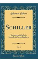 Schiller, Vol. 1: Kulturgeschichtliche Novelle in Sechs BÃ¼chern (Classic Reprint): Kulturgeschichtliche Novelle in Sechs BÃ¼chern (Classic Reprint)