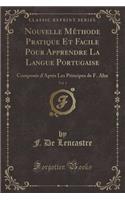 Nouvelle Méthode Pratique Et Facile Pour Apprendre La Langue Portugaise, Vol. 1