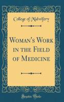 Woman's Work in the Field of Medicine (Classic Reprint)