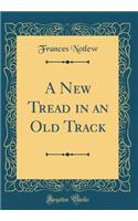 A New Tread in an Old Track (Classic Reprint)
