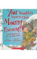 You Wouldn't Want to Climb Mount Everest! (You Wouldn't Want To... History of the World): A Deadly Journey to the Top of the World