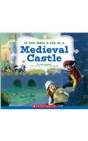 If You Were a Kid in a Medieval Castle (If You Were a Kid) (Library Edition)