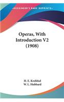 Operas, With Introduction V2 (1908)