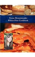 Texas Homesteader Wheat-Free Cookbook
