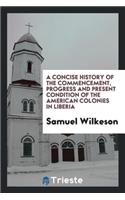 A Concise History of the Commencement, Progress and Present Condition of the American Colonies ...