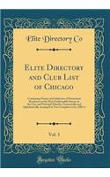 Elite Directory and Club List of Chicago, Vol. 1: Containing Names and Addresses of Prominent Residents on the Most Fashionable Streets of the City and Principal Suburbs, Numerically and Alphabetically Arranged in Two Complete Lists; 1885-6