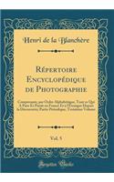 Répertoire Encyclopédique de Photographie, Vol. 5: Comprenant, par Ordre Alphabétique, Tout ce Qui A Paru Et Paraît en France Et à l'Étranger Depuis la Découverte; Partie Périodique, Troisième Volume (Classic Reprint)