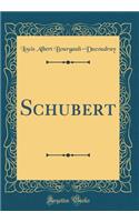Schubert (Classic Reprint)