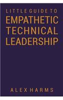 The Little Guide to Empathetic Technical Leadership