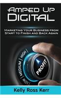 Amped Up Digital: Marketing Your Business from Start to Finish and Back Again