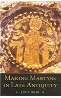 Making Martyrs in Late Antiquity